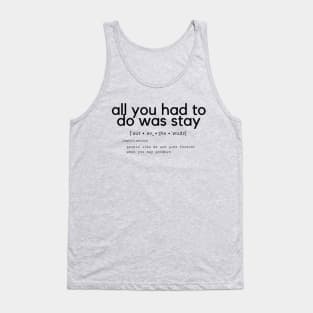 all you had to do was stay Tank Top